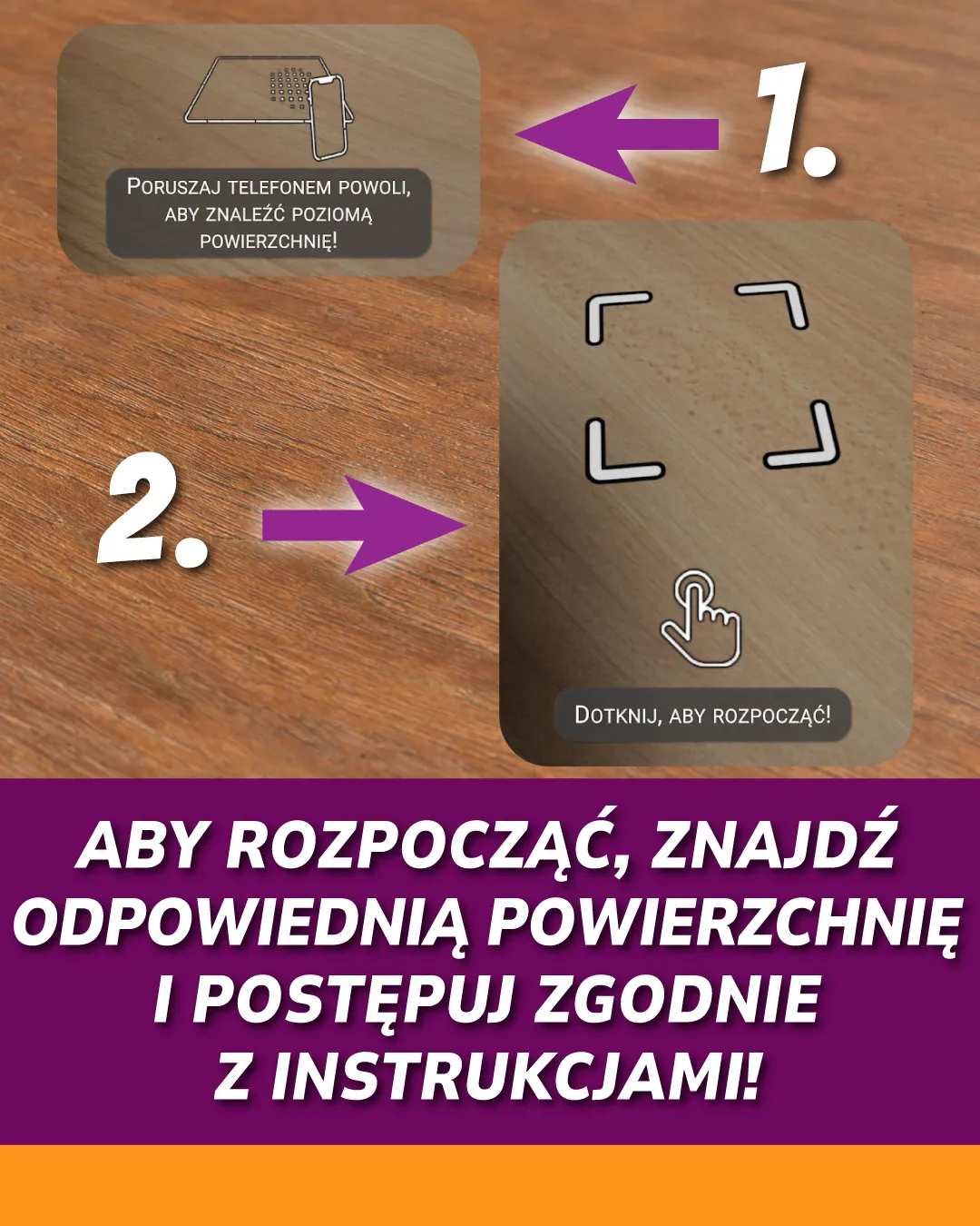 Aby rozpocząć, znajdź odpowiednią powierzchnię i postępuj zgodnie z instrukcjami!